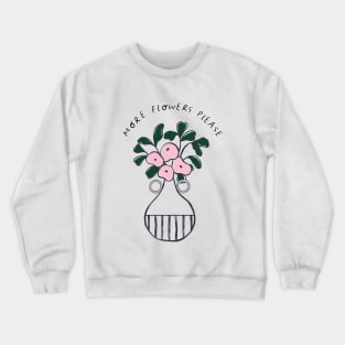 More flowers please Crewneck Sweatshirt